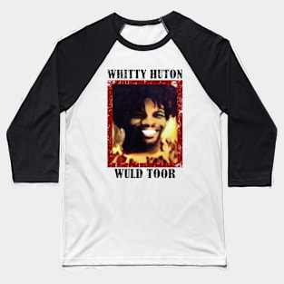 Whitty Hutton - Whitty Huton Wuld Toor Baseball T-Shirt